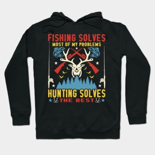 Fishing Solves Most of My Problem, Hunting Solves the Rest Hoodie